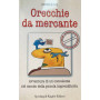 Orecchie da mercante. Avventura di un consulente nel mondo della piccola imprenditoria