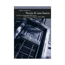Storia di una banca. La banca nazionale del lavoro nell'economia italiana 1913-2003