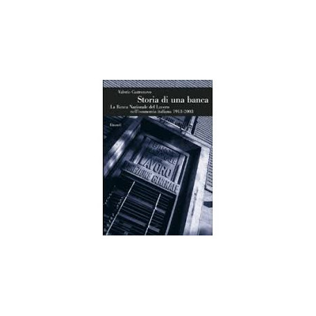 Storia di una banca. La banca nazionale del lavoro nell'economia italiana 1913-2003
