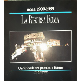 La risorsa Roma. Un'azienda tra passato e futuro 1909-1989