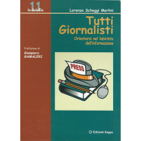 Tutti i giornalisti. Orientarsi nel labirinto dell'informazione