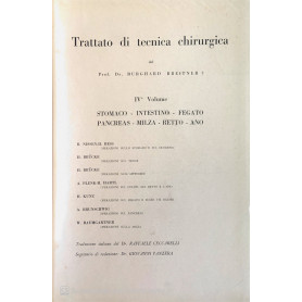 Trattato di tecnica chirurgica IV volume. Stomaco intestino fegato pancreas milza retto ano