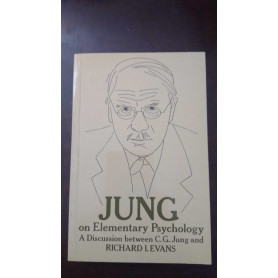 Jung on elementary Psychology - A discussion between C.G. Jung and R. I. Evans