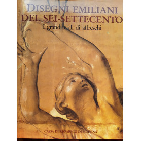 Disegni emiliani dei Sei-Settecento. I grandi cicli di affreschi