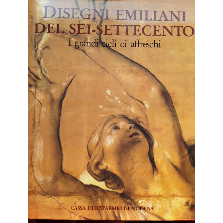 Disegni emiliani dei Sei-Settecento. I grandi cicli di affreschi