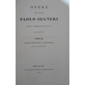 Opere del padre Paolo Segneri della Compagnia di Gesù (Tomo III) opere istrutttive e polemiche. Parte seconda