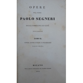 Opere del padre Paolo Segneri della Compagnia di Gesù (Tomo II) Opere istruttive e polemiche. Parte prima