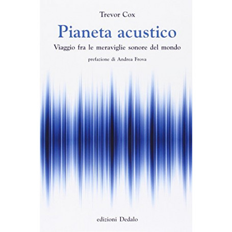 Pianeta acustico. Viaggio fra le meraviglie sonore del mondo