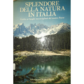 Splendore della natura in Italia. Guida ai luoghi meravigliosi del nostro paese