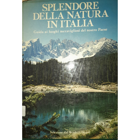 Splendore della natura in Italia. Guida ai luoghi meravigliosi del nostro paese