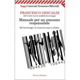 Manuale per un consumo responsabile. Dal boicottaggio al commercio equo e solidale