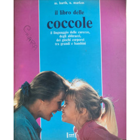 Il libro delle coccole. Il linguaggio delle carezze degli abbracci dei giochi corporei tra grandi e bambini