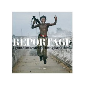 Reportage. I grandi maestri del fotogiornalismo. Ediz. illustrata