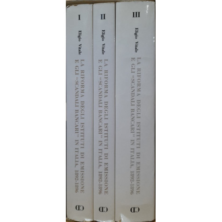 La riforma degli sitituti di emissione e gli "scandali bancari" in Italia 1892 - 1896 (tre volumi)