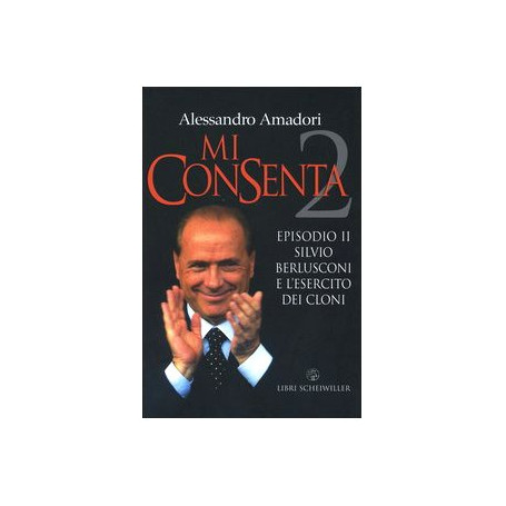 Mi consenta. Episodio II. Silvio Berlusconi e l'esercito dei cloni