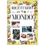 Ricettario del mondo. Sapori dl pianeta Terra