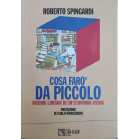 Cosa faro da piccolo : ricordi lontani di un'economia vicina