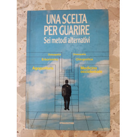 Una scelta per guarire: sei metodi alternativi