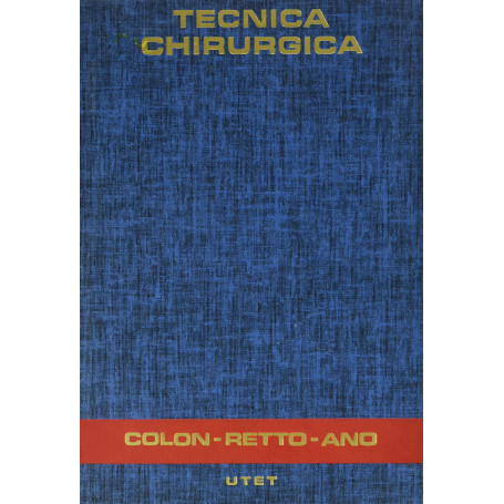 Trattato di tecnica chirurgica. Colon retto ano (Vol. 6)