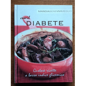 Mangia bene vivi meglio con il diabete. Ricette a basso indice glicemico