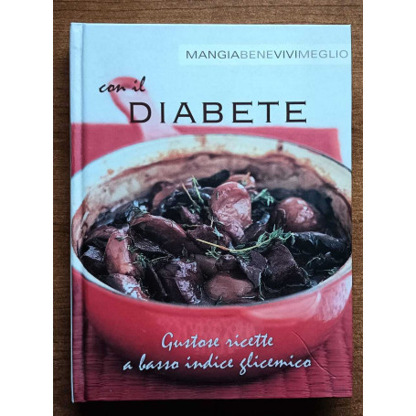 Mangia bene vivi meglio con il diabete. Ricette a basso indice glicemico