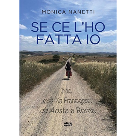 Se ce l'ho fatta io. In bici sulla via Francigena da Aosta a Roma