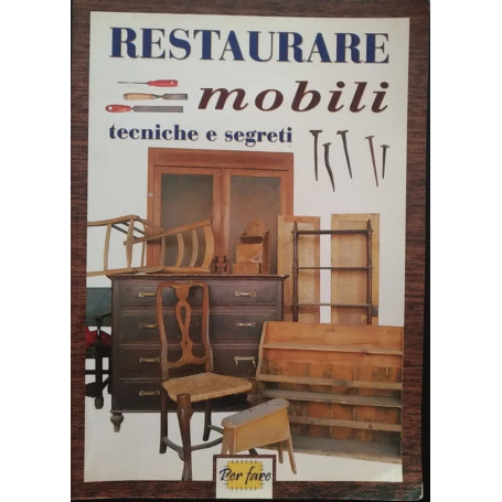 Restaurare mobili : tecniche e segreti