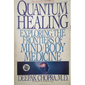 Quantum Healing: Exploring the Frontiers of Mind Body Medicine