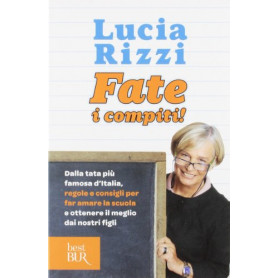 Fate i compiti! Dalla tata più famosa d'Italia regole e consigli per far amare la scuola e ottenere il meglio dai nostri figli