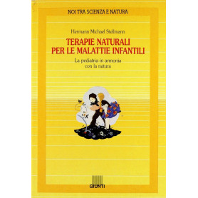 Terapie naturali per le malattie infantili. La pediatria in armonia con la natura