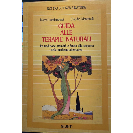 Guida Alle Terapie Naturali. Fra tradizione attualità' e futuro alla scoperta della medicina alternativa
