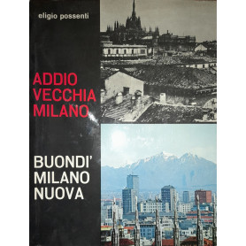 Addio vecchia Milano. BuondÃ¬ Milano nuova