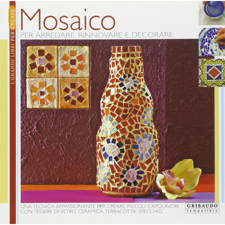 Mosaico. Per arredare rinnovare decorare. Ediz. illustrata
