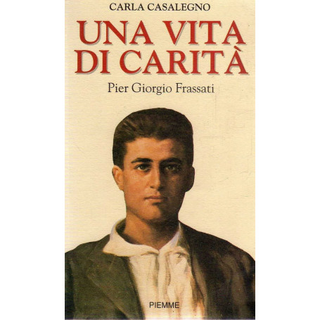 Una vita di carità. Pier Giorgio Frassati