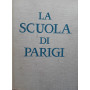 La scuola di Parigi. I pittori e l'ambiente artistico di Parigi dal 1910