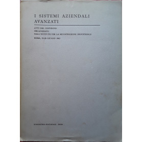 I sistemi aziendali avanzati. Atti del convegno organizzato dall'istituto per la ricostruzione industriale 1963