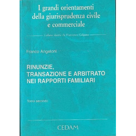 Rinunzie transazione e arbitrato nei rapporti familiari Tomo Primo