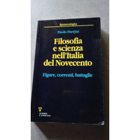 Filosofia e scienza nell'Italia del Novecento. Figure correnti battaglie