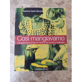 Cosi mangiavamo: cinquant'anni di storia italiana fra tavola e costume
