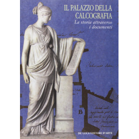 Il Palazzo della calcografia. La storia attraverso i documenti