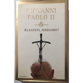 Giovanni Paolo II Alzatevi Andiamo!