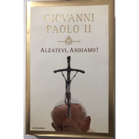Giovanni Paolo II Alzatevi Andiamo!