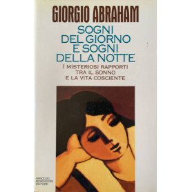 Sogni del giorno e sogni della notte. I misteriosi rapporti tra il sonno e la vita cosciente