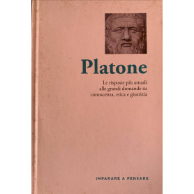 Platone. Le risposte più attuali alle grandi domande su conoscenza etica e giustizia