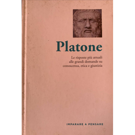 Platone. Le risposte più attuali alle grandi domande su conoscenza etica e giustizia