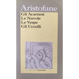 Gli acarnesi - Le nuvole - Le vespe - Gli uccelli