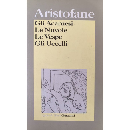 Gli acarnesi - Le nuvole - Le vespe - Gli uccelli