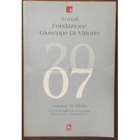 Annali Fondazione Giuseppe Di Vittorio(2007). Giuseppe Di Vittorio. A 50 anni dalla sua scomparsa: nuovi studi e interpretazioni