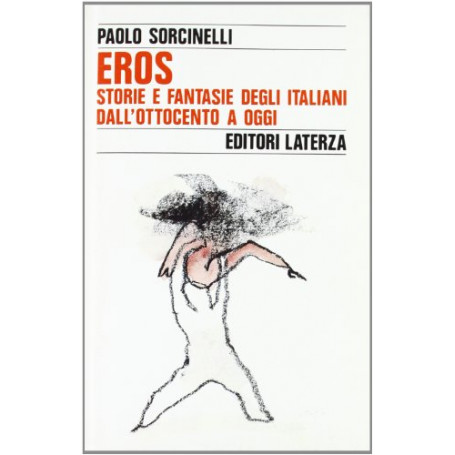 Eros. Storie e fantasie degli italiani dall'Ottocento a oggi
