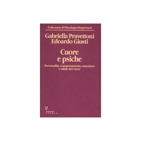 Cuore e psiche. Personalità comportamento emozioni e salute del cuore